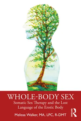 Whole-Body Sex: Szomatikus szexterápia és az erotikus test elveszett nyelve - Whole-Body Sex: Somatic Sex Therapy and the Lost Language of the Erotic Body