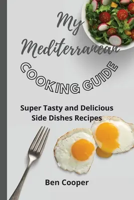 My Mediterranean Cooking Guide: Szuper ízletes és finom köretek receptek - My Mediterranean Cooking Guide: Super Tasty and Delicious Side Dishes Recipes