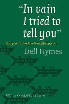 Hiába próbáltam elmondani: Essays in Native American Ethnopoetics - In Vain I Tried to Tell You: Essays in Native American Ethnopoetics