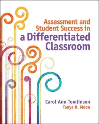 Értékelés és tanulói siker a differenciált osztályteremben - Assessment and Student Success in a Differentiated Classroom