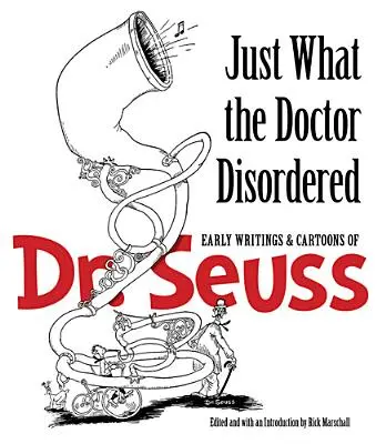 Csak amit az orvos rendelt: Dr. Seuss korai írásai és karikatúrái - Just What the Doctor Disordered: Early Writings & Cartoons of Dr. Seuss