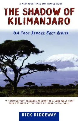 A Kilimandzsáró árnyéka: Gyalogosan Kelet-Afrikán át - The Shadow of Kilimanjaro: On Foot Across East Africa