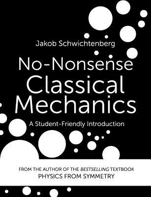 Non-Nonsense klasszikus mechanika: A Student-Friendly Introduction - No-Nonsense Classical Mechanics: A Student-Friendly Introduction