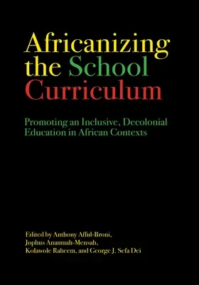 Az iskolai tanterv afrikanizálása: A befogadó, dekolonialista oktatás előmozdítása afrikai kontextusban - Africanizing the School Curriculum: Promoting an Inclusive, Decolonial Education in African Contexts