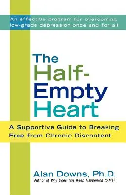 A félig üres szív: Támogató útmutató a krónikus elégedetlenségből való kitöréshez - The Half-Empty Heart: A Supportive Guide to Breaking Free from Chronic Discontent