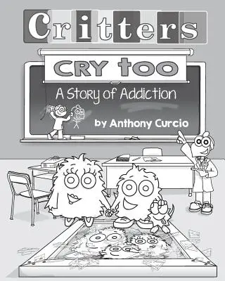 Az állatok is sírnak: A függőség magyarázata a gyerekeknek (Képeskönyv) - Critters Cry Too: Explaining Addiction to Children (Picture Book)