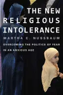 Új vallási intolerancia: A félelem politikájának leküzdése egy nyugtalan korban - New Religious Intolerance: Overcoming the Politics of Fear in an Anxious Age