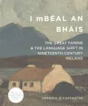 I Mbal an Bhis: A nagy éhínség és a nyelvváltás a tizenkilencedik századi Írországban - I Mbal an Bhis: The Great Famine and the Language Shift in Nineteenth-Century Ireland