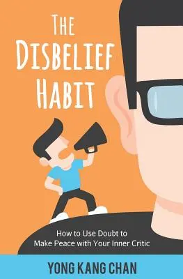 A hitetlenség szokása: Hogyan használd a kételyt, hogy megbékélj a belső kritikusoddal? - The Disbelief Habit: How to Use Doubt to Make Peace with Your Inner Critic