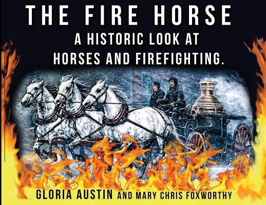 A tűzoltóló: A lovak és a tűzoltás története - The Fire Horse: A Historic Look at Horses and Firefighting