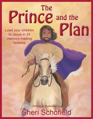 A herceg és a terv: Vezesd gyermekeidet Jézushoz 24 emlékezetes leckében - The Prince and the Plan: Lead Your Children to Jesus in 24 Memory-Making Lessons