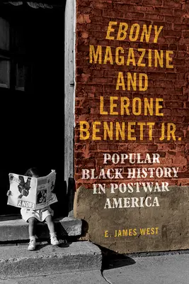 Ebony Magazine és Lerone Bennett Jr: Lone Bennettone Loneberry Loneer: Popular Black History in Postwar America (Népszerű fekete történelem a háború utáni Amerikában) - Ebony Magazine and Lerone Bennett Jr.: Popular Black History in Postwar America