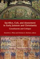 Áldozat, kultusz és engesztelés a korai judaizmusban és kereszténységben: Alkotóelemek és kritika - Sacrifice, Cult, and Atonement in Early Judaism and Christianity: Constituents and Critique