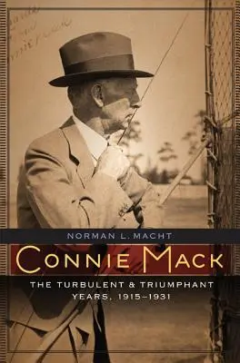 Connie Mack: A viharos és diadalmas évek, 1915-1931 - Connie Mack: The Turbulent and Triumphant Years, 1915-1931