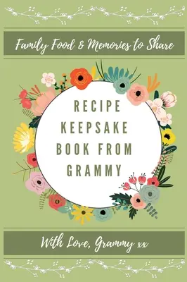 Recept emlékkönyv Nagyitól: Családi ételemlékek megosztásra - Recipe keepsake Book From Grammy: Family Food Memories to Share