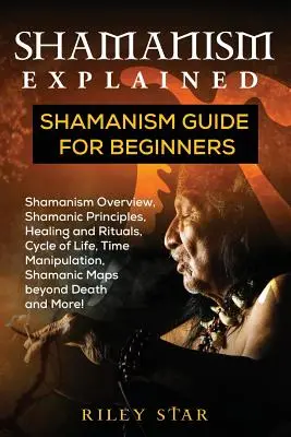 A sámánizmus magyarázata: Sámánizmus útmutató kezdőknek - Shamanism Explained: Shamanism Guide for Beginners