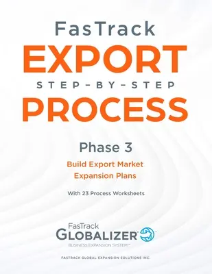 FasTrack Export lépésről lépésre folyamat: Fázis 3 - Exportpiaci terjeszkedési tervek kidolgozása - FasTrack Export Step-By-Step Process: Phase 3 - Build Export Market Expansion Plans