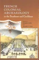 Francia gyarmati régészet a délkeleti és a karibi térségben - French Colonial Archaeology in the Southeast and Caribbean