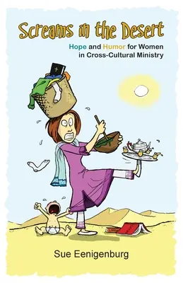 Sikolyok a sivatagban: Remény és humor a nők számára a kultúrák közötti szolgálatban - Screams in the Desert: Hope and Humor for Women in Cross-Cultural Ministry