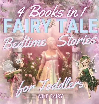 Mesés esti történetek kisgyermekeknek: 4 könyv 1 könyvben - Fairy Tale Bedtime Stories for Toddlers: 4 Books in 1