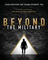 A katonaságon túl: Vezetői kézikönyv a harcosok reintegrációjához - Beyond the Military: A Leader's Handbook for Warrior Reintegration