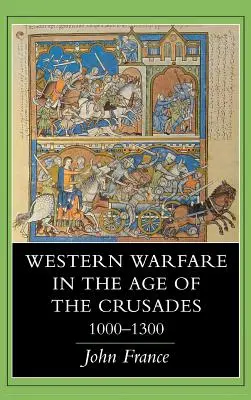 Nyugati hadviselés a keresztes hadjáratok korában, 1000 1300 - Western Warfare in the Age of the Crusades, 1000 1300