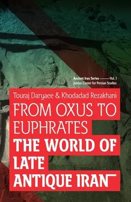 Az Oxustól az Eufráteszig: A késő antik Irán világa - From Oxus to Euphrates: The World of Late Antique Iran