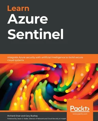 Learn Azure Sentinel: Az Azure biztonságának integrálása mesterséges intelligenciával a biztonságos felhőrendszerek kiépítéséhez - Learn Azure Sentinel: Integrate Azure security with artificial intelligence to build secure cloud systems