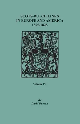 Skót-holland kapcsolatok Európában és Amerikában, 1575-1825. IV. kötet - Scots-Dutch Links in Europe and America, 1575-1825. Volume IV