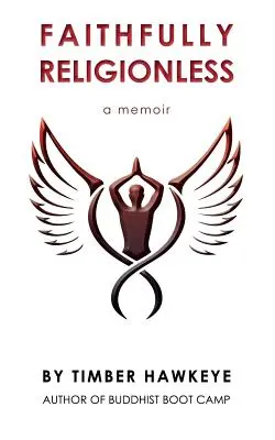 Hűségesen vallástalanok: Egy memoár a tudás igényének elengedéséről - Faithfully Religionless: A memoir about letting go of the need to know