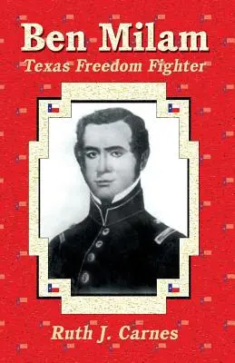 Ben Milam: Milam: A texasi szabadságharcos - Ben Milam: Texas Freedom Fighter