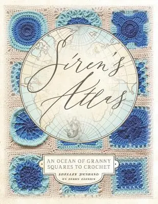 Siren's Atlas US Terms Edition: An Ocean of Granny Squares to Crochet (Horgolandó Granny Square-ek óceánja) - Siren's Atlas US Terms Edition: An Ocean of Granny Squares to Crochet