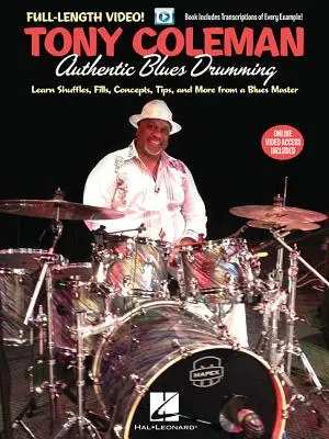 Tony Coleman - Autentikus bluesdobolás: Tanulj shuffle-okat, filleket, koncepciókat, tippeket és még sok mást egy blues mestertől - Tony Coleman - Authentic Blues Drumming: Learn Shuffles, Fills, Concepts, Tips and More from a Blues Master