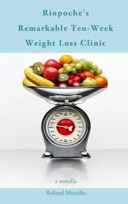 Rinpocse figyelemre méltó tízhetes fogyókúrája - Rinpoche's Remarkable Ten-Week Weight Loss Clinic