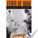 A háború láza: Az influenzajárvány az amerikai hadseregben az első világháború alatt - Fever of War: The Influenza Epidemic in the U.S. Army During World War I