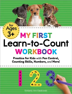 Az én első számolni tanuló munkafüzetem: Gyakorlat a gyerekeknek tollkontrollal, számolási készségekkel, számokkal és még sok mással! - My First Learn-To-Count Workbook: Practice for Kids with Pen Control, Counting Skills, Numbers, and More!