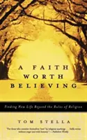 Egy hit, amiért érdemes hinni: Új életet találni a vallás szabályain túl - A Faith Worth Believing: Finding New Life Beyond the Rules of Religion