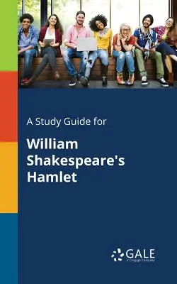 Tanulmányi útmutató William Shakespeare Hamlet című művéhez - A Study Guide for William Shakespeare's Hamlet