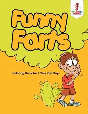 Vicces fingok: Színezőkönyv 7 éves fiúknak - Funny Farts: Coloring Book for 7 Year Old Boys