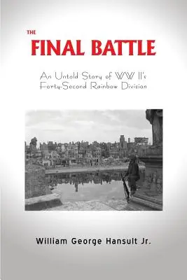 A végső csata: A második világháborús negyvenkettedik szivárványhadosztály el nem mondott története - The Final Battle: An Untold Story of WW II's Forty-Second Rainbow Division