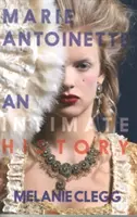 Marie Antoinette: Antoinette: Egy bensőséges történet - Marie Antoinette: An Intimate History