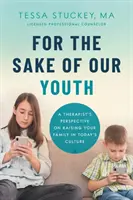 Ifjúságunk érdekében: Egy terapeuta nézőpontja a családnevelésről a mai kultúrában - For the Sake of Our Youth: A Therapist's Perspective on Raising Your Family in Today's Culture