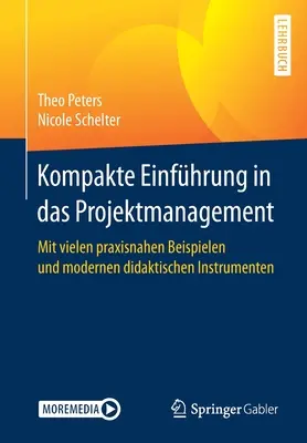 Kompakte Einfhrung in Das Projektmanagement: Mit Vielen Praxisnahen Beispielen Und Modernen Didaktischen Instrumenten