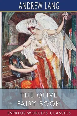 Az olajbogyós tündérkönyv (Esprios Classics) - The Olive Fairy Book (Esprios Classics)
