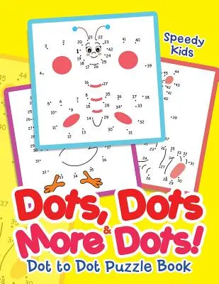 Pöttyök, pöttyök és még több pötty! Dot to Dot Puzzle Book - Dots, Dots & More Dots! Dot to Dot Puzzle Book