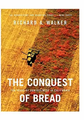 A kenyér meghódítása: Az agrárgazdaság 150 éve Kaliforniában - The Conquest of Bread: 150 Years of Agribusiness in California