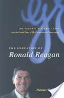 Ronald Reagan nevelése: A General Electric évei és a konzervativizmusra való áttérésének el nem mondott története - The Education of Ronald Reagan: The General Electric Years and the Untold Story of His Conversion to Conservatism