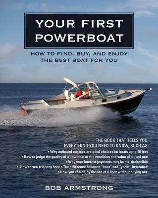 Az első motorcsónakod: Hogyan találja meg, vásárolja meg és élvezze az önnek legmegfelelőbb hajót? - Your First Powerboat: How to Find, Buy, and Enjoy the Best Boat for You