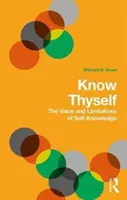 Ismerd meg önmagad! Az önismeret értéke és korlátai - Know Thyself: The Value and Limits of Self-Knowledge