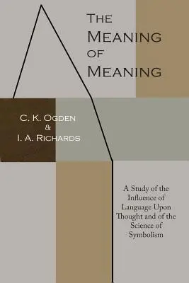 A jelentés jelentése: Tanulmány a nyelvnek a gondolkodásra gyakorolt hatásáról és a szimbolizmus tudományáról - The Meaning of Meaning: A Study of the Influence of Language Upon Thought and of the Science of Symbolism